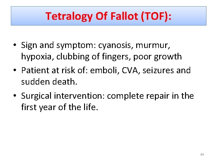 Tetralogy Of Fallot (TOF): • Sign and symptom: cyanosis, murmur, hypoxia, clubbing of fingers,