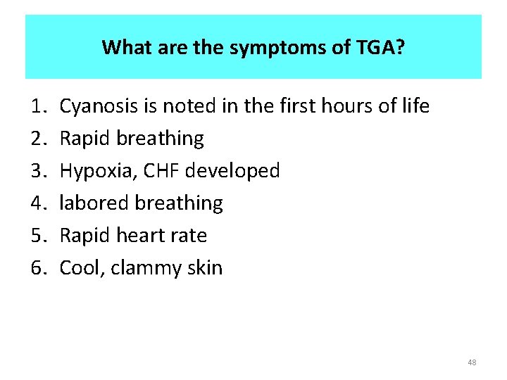 What are the symptoms of TGA? 1. 2. 3. 4. 5. 6. Cyanosis is