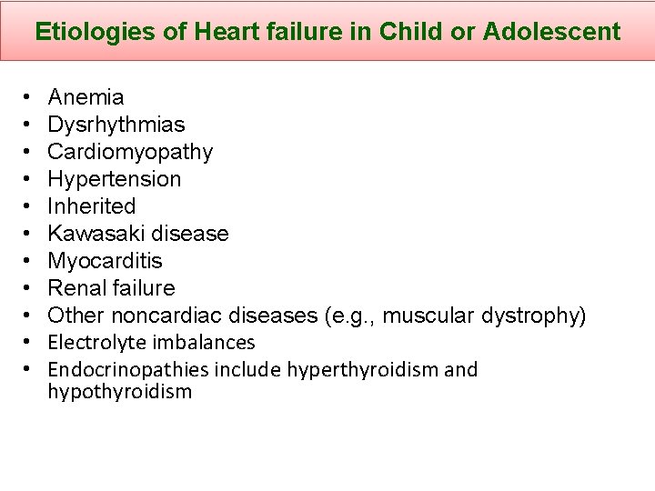 Etiologies of Heart failure in Child or Adolescent • • • Anemia Dysrhythmias Cardiomyopathy