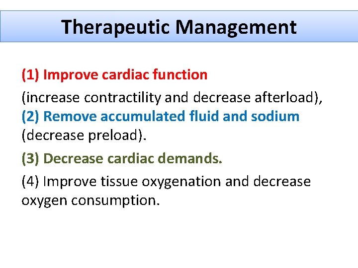 Therapeutic Management (1) Improve cardiac function (increase contractility and decrease afterload), (2) Remove accumulated