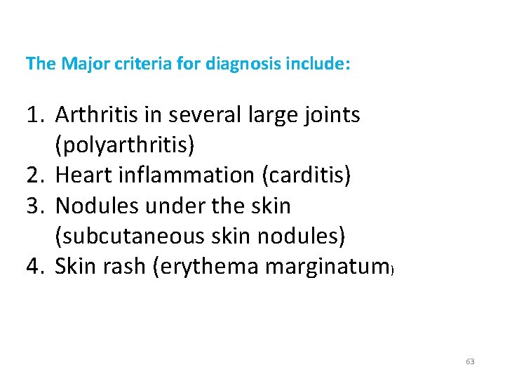 The Major criteria for diagnosis include: 1. Arthritis in several large joints (polyarthritis) 2.