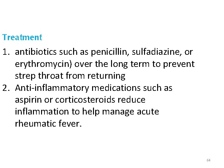 Treatment 1. antibiotics such as penicillin, sulfadiazine, or erythromycin) over the long term to