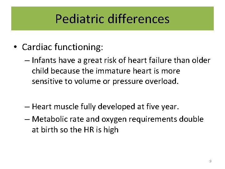 Pediatric differences • Cardiac functioning: – Infants have a great risk of heart failure