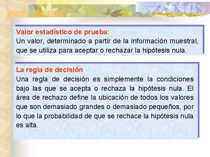 Valor estadístico de prueba: Un valor, determinado a partir de la información muestral, que