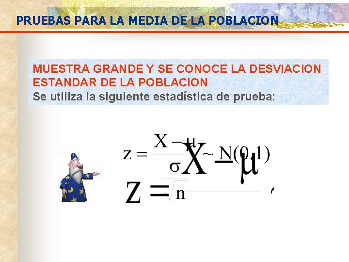 PRUEBAS PARA LA MEDIA DE LA POBLACION MUESTRA GRANDE Y SE CONOCE LA DESVIACION