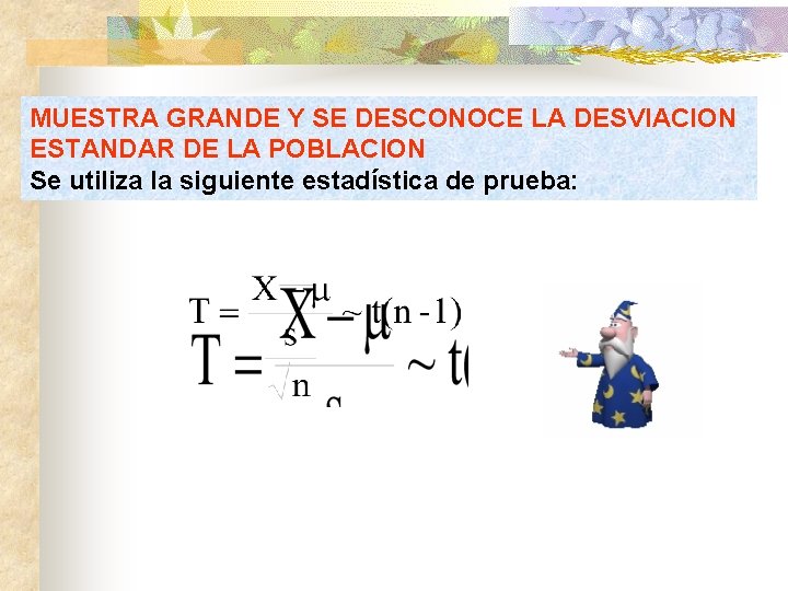 MUESTRA GRANDE Y SE DESCONOCE LA DESVIACION ESTANDAR DE LA POBLACION Se utiliza la