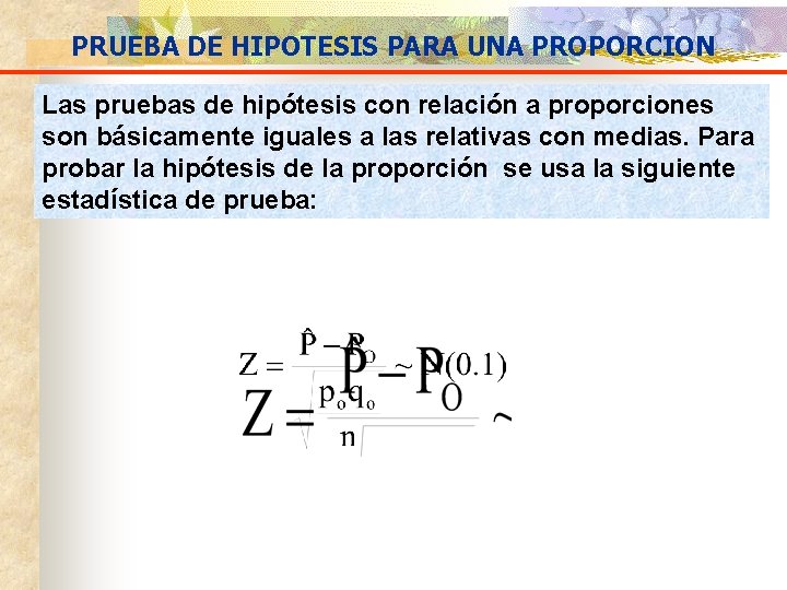PRUEBA DE HIPOTESIS PARA UNA PROPORCION Las pruebas de hipótesis con relación a proporciones