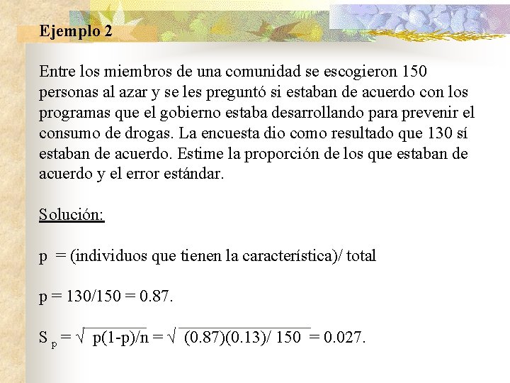 Ejemplo 2 Entre los miembros de una comunidad se escogieron 150 personas al azar