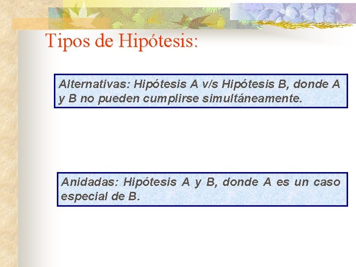 Tipos de Hipótesis: Alternativas: Hipótesis A v/s Hipótesis B, donde A y B no