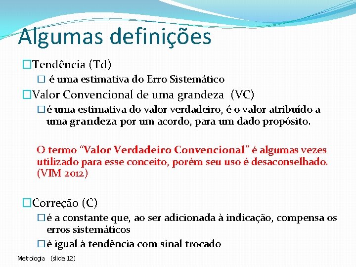 Algumas definições �Tendência (Td) � é uma estimativa do Erro Sistemático �Valor Convencional de