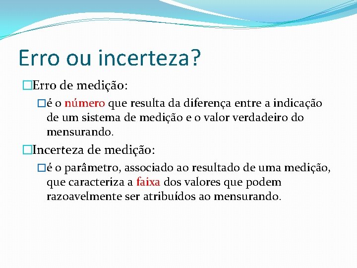 Erro ou incerteza? �Erro de medição: �é o número que resulta da diferença entre