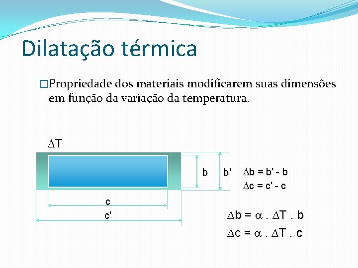 Dilatação térmica �Propriedade dos materiais modificarem suas dimensões em função da variação da temperatura.