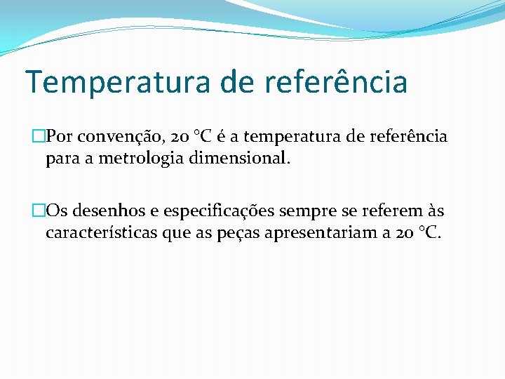 Temperatura de referência �Por convenção, 20 °C é a temperatura de referência para a