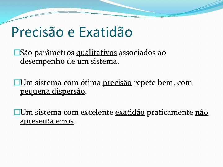 Precisão e Exatidão �São parâmetros qualitativos associados ao desempenho de um sistema. �Um sistema