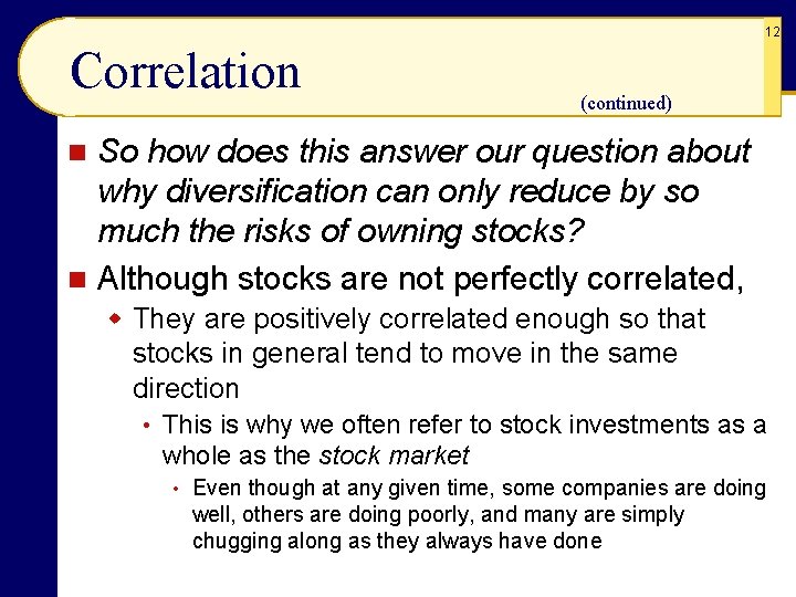 12 Correlation (continued) So how does this answer our question about why diversification can