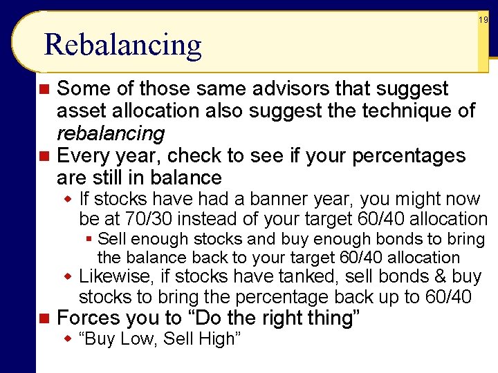 19 Rebalancing Some of those same advisors that suggest asset allocation also suggest the
