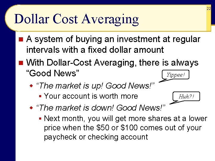 22 Dollar Cost Averaging A system of buying an investment at regular intervals with