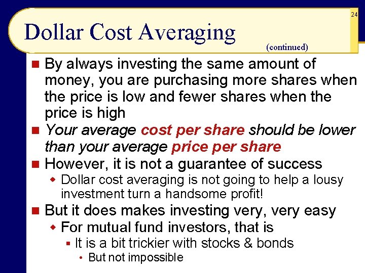 24 Dollar Cost Averaging (continued) By always investing the same amount of money, you