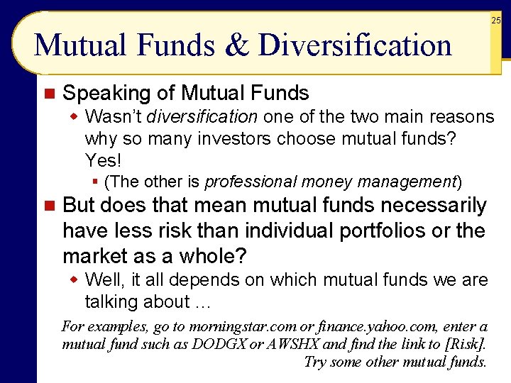 25 Mutual Funds & Diversification n Speaking of Mutual Funds w Wasn’t diversification one