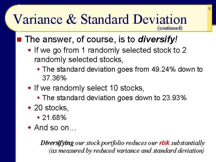 6 Variance & Standard Deviation (continued) n The answer, of course, is to diversify!