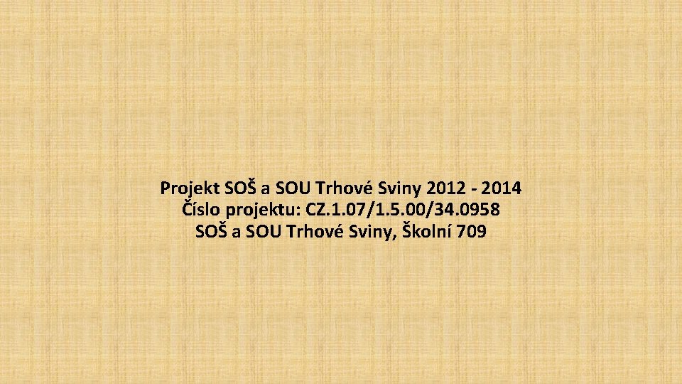 Projekt SOŠ a SOU Trhové Sviny 2012 - 2014 Číslo projektu: CZ. 1. 07/1.