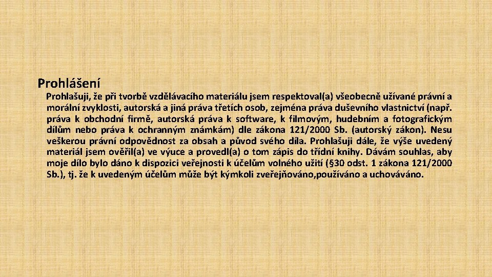 Prohlášení Prohlašuji, že při tvorbě vzdělávacího materiálu jsem respektoval(a) všeobecně užívané právní a morální