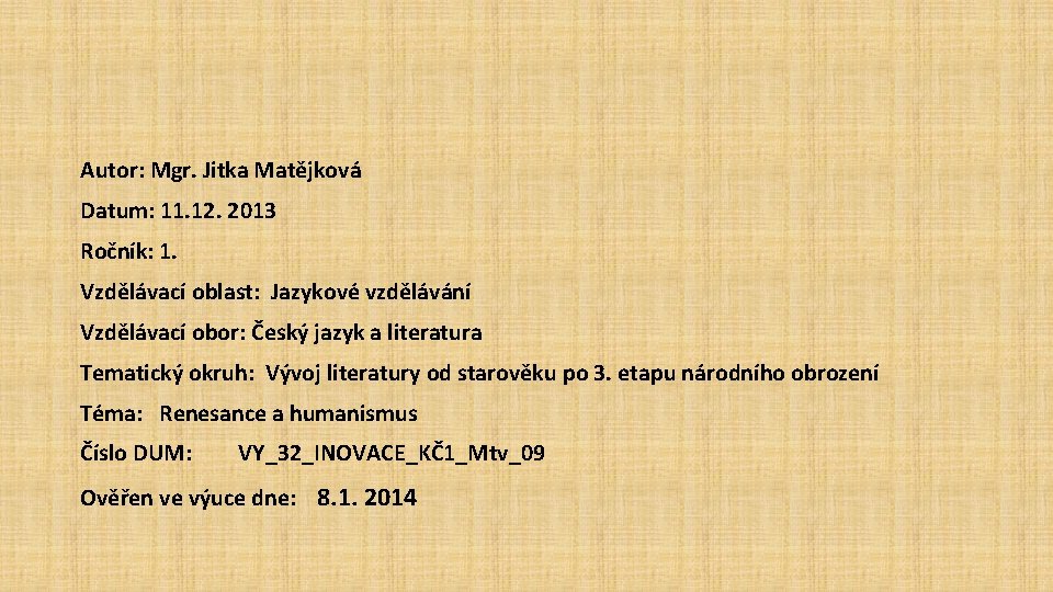 Autor: Mgr. Jitka Matějková Datum: 11. 12. 2013 Ročník: 1. Vzdělávací oblast: Jazykové vzdělávání