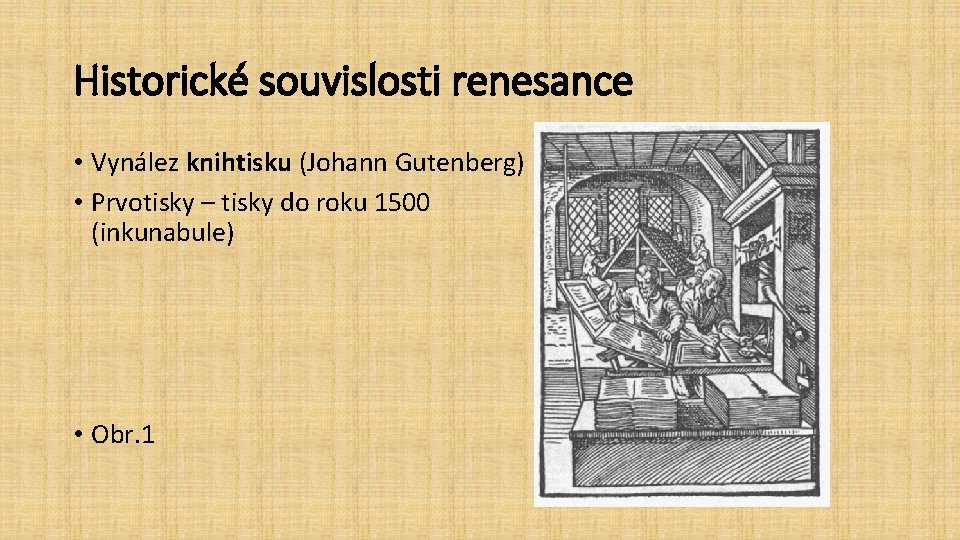 Historické souvislosti renesance • Vynález knihtisku (Johann Gutenberg) • Prvotisky – tisky do roku