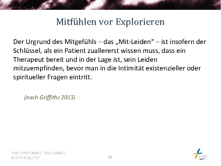 Mitfühlen vor Explorieren Der Urgrund des Mitgefühls – das „Mit-Leiden“ – ist insofern der