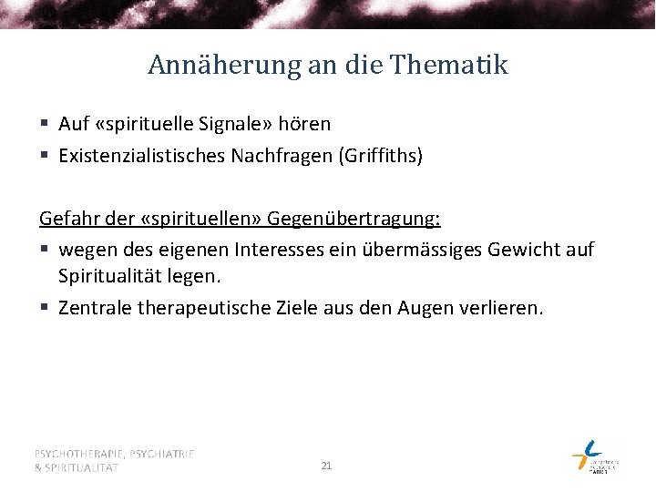 Annäherung an die Thematik § Auf «spirituelle Signale» hören § Existenzialistisches Nachfragen (Griffiths) Gefahr