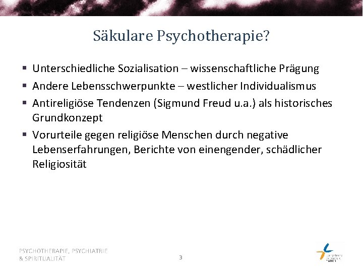 Säkulare Psychotherapie? § Unterschiedliche Sozialisation – wissenschaftliche Prägung § Andere Lebensschwerpunkte – westlicher Individualismus