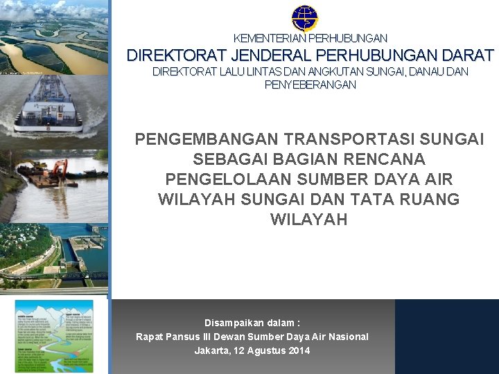 KEMENTERIAN PERHUBUNGAN DIREKTORAT JENDERAL PERHUBUNGAN DARAT DIREKTORAT LALU LINTAS DAN ANGKUTAN SUNGAI, DANAU DAN