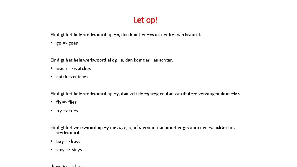 Let op! Eindigt hele werkwoord op –o, dan komt er –es achter het werkwoord.