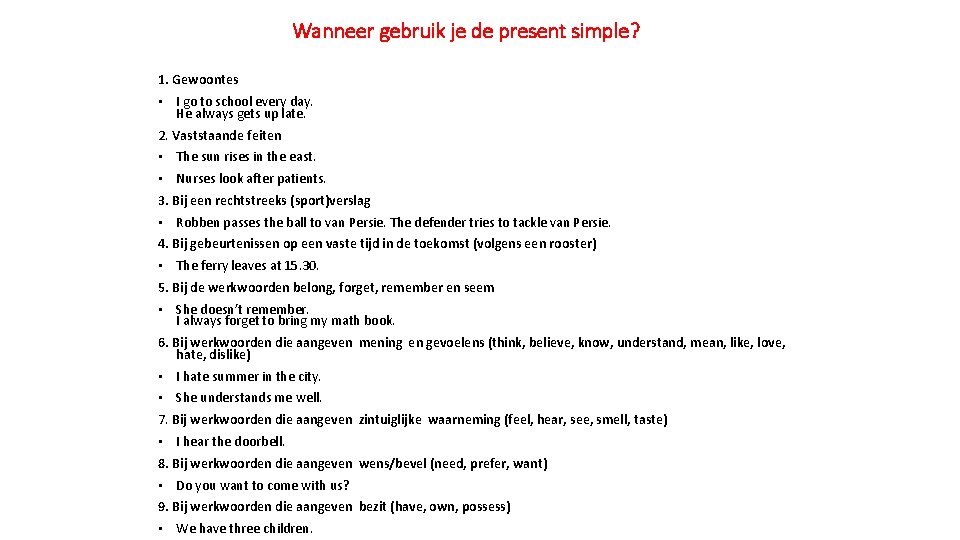 Wanneer gebruik je de present simple? 1. Gewoontes • I go to school every