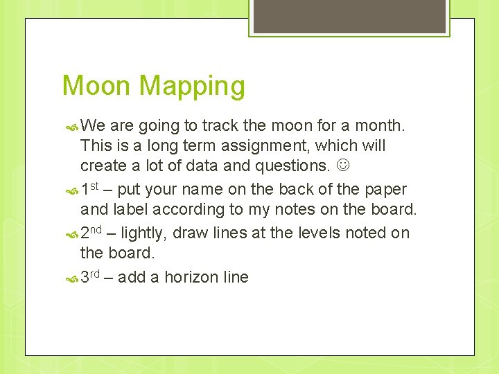 Moon Mapping We are going to track the moon for a month. This is