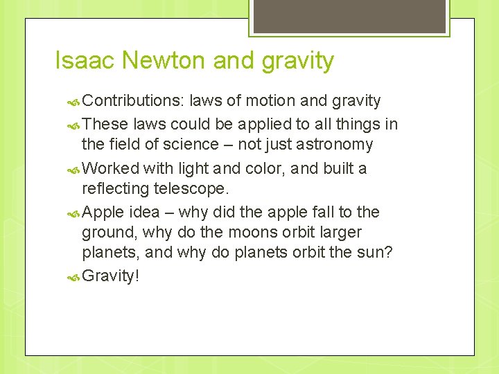 Isaac Newton and gravity Contributions: laws of motion and gravity These laws could be