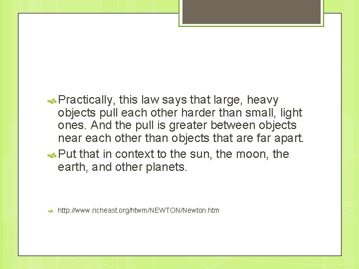  Practically, this law says that large, heavy objects pull each other harder than