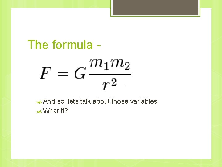 The formula - , And so, lets talk about those variables. What if? 