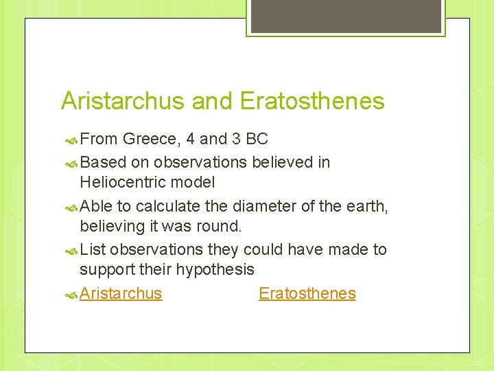 Aristarchus and Eratosthenes From Greece, 4 and 3 BC Based on observations believed in