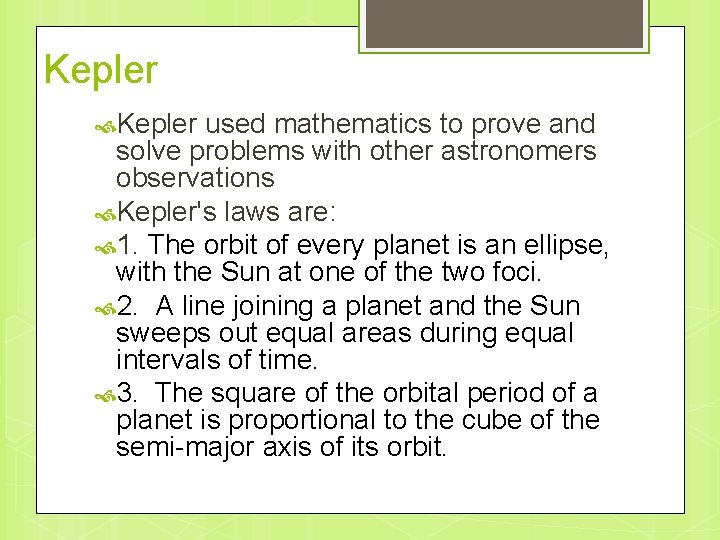 Kepler used mathematics to prove and solve problems with other astronomers observations Kepler's laws