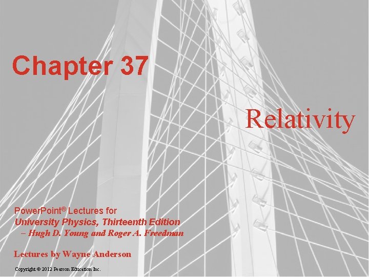 Chapter 37 Relativity Power. Point® Lectures for University Physics, Thirteenth Edition – Hugh D.