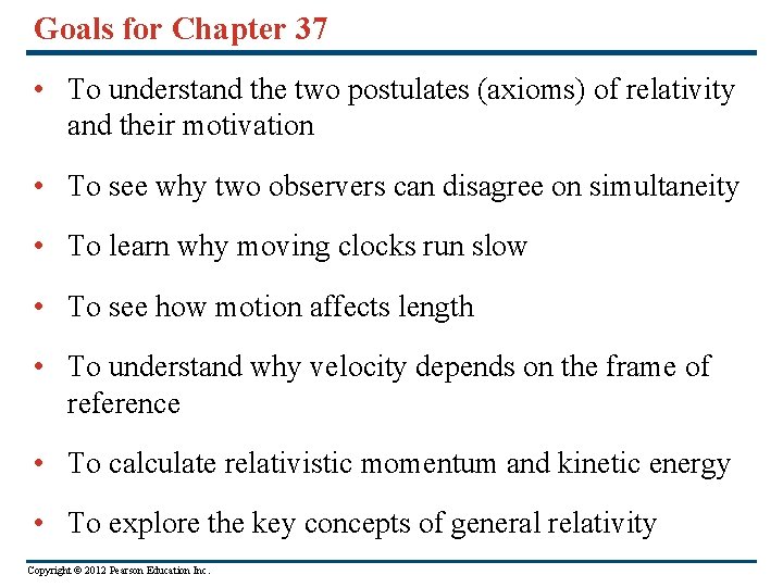Goals for Chapter 37 • To understand the two postulates (axioms) of relativity and
