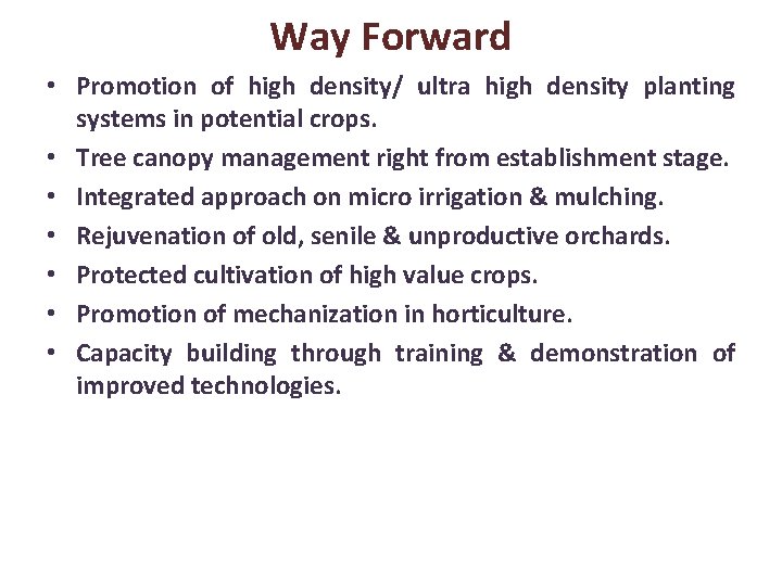 Way Forward • Promotion of high density/ ultra high density planting systems in potential