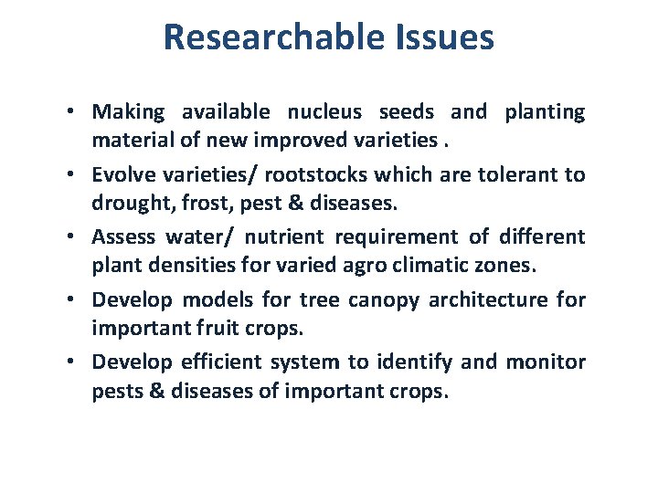 Researchable Issues • Making available nucleus seeds and planting material of new improved varieties.