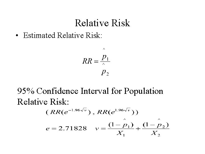 Relative Risk • Estimated Relative Risk: 95% Confidence Interval for Population Relative Risk: 