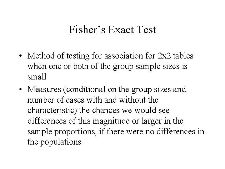 Fisher’s Exact Test • Method of testing for association for 2 x 2 tables