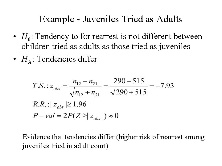 Example - Juveniles Tried as Adults • H 0: Tendency to for rearrest is