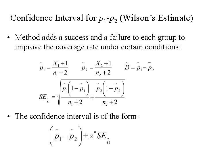 Confidence Interval for p 1 -p 2 (Wilson’s Estimate) • Method adds a success