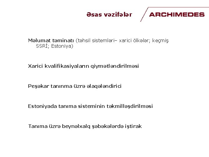 Əsas vəzifələr Məlumat təminatı (təhsil sistemləri– xarici ölkələr; keçmiş SSRİ; Estoniya) Xarici kvalifikasiyaların qiymətləndirilməsi