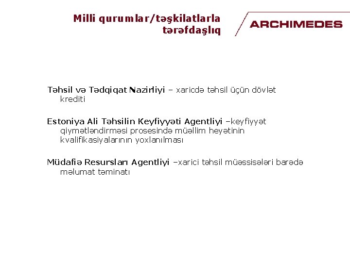 Milli qurumlar/təşkilatlarla tərəfdaşlıq Təhsil və Tədqiqat Nazirliyi – xaricdə təhsil üçün dövlət krediti Estoniya Milli qurumlar/təşkilatlarla tərəfdaşlıq Təhsil və Tədqiqat Nazirliyi – xaricdə təhsil üçün dövlət krediti Estoniya